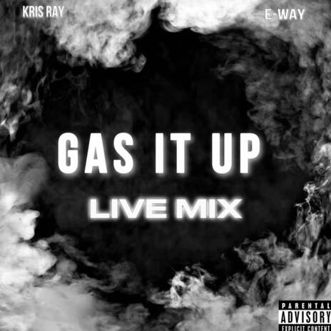 Gas It Up (Live Mix) ft. E-Way | Boomplay Music