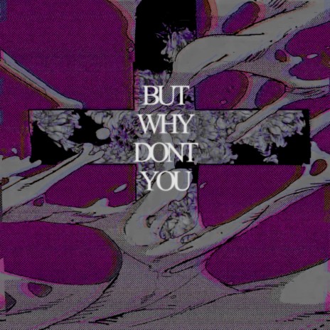 BUT WHY DON'T YOU | Boomplay Music