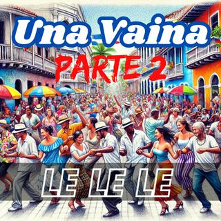 Una Vaina LeLeLe Pt2 lyrics | Boomplay Music