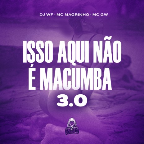 Isso Aqui Não É Macumba 3 ft. Mc Gw & Mc Magrinho | Boomplay Music