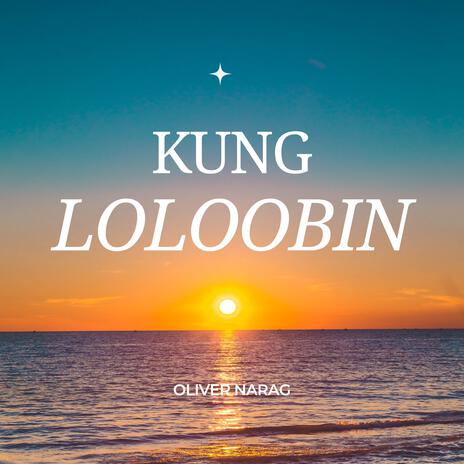 Kung Loloobin | Boomplay Music