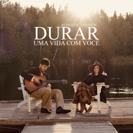 Durar (Uma vida com você) [with TIAGO IORC] [Acoustic Version] ft. TIAGO IORC | Boomplay Music