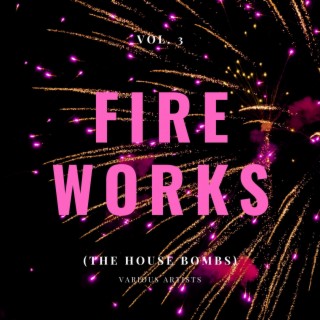 Fireworks (The House Bombs), Vol. 3