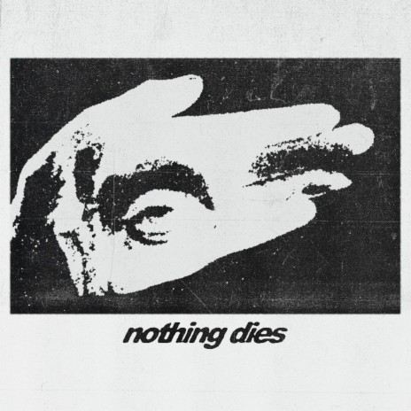 Nothing Dies | Boomplay Music