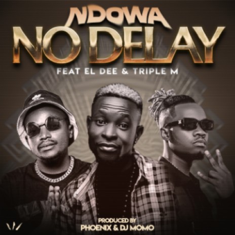 No Delay Ndowa ft Triple M x E'L Dee | Boomplay Music