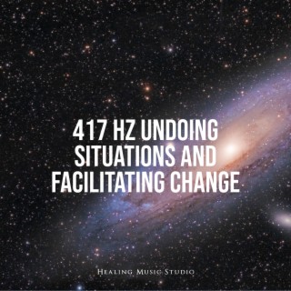 417 Hz Undoing Situations and Facilitating Change