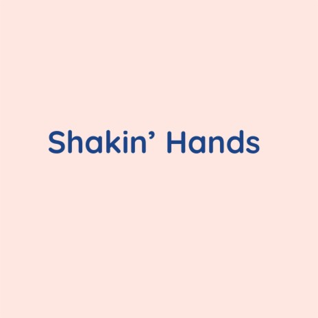 Shakin' Hands | Boomplay Music