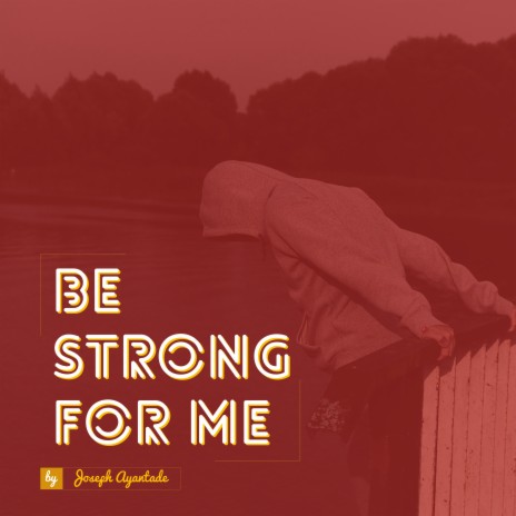 Be Strong for Me | Boomplay Music