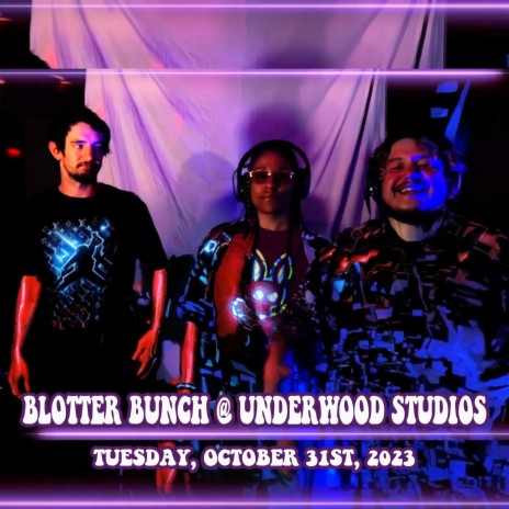 Blotter Bunch at Underwood Studios: 10/31/2023: Of The Plants x Man In The Mirror x God Of The Night x Fresh Cut | Boomplay Music