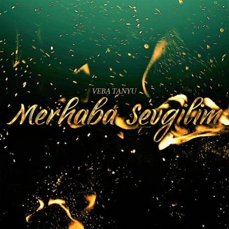 Merhaba Sevgilim ft. Veba Tanyu | Boomplay Music