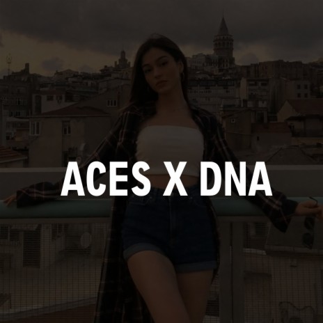 Aces x Dna | Boomplay Music