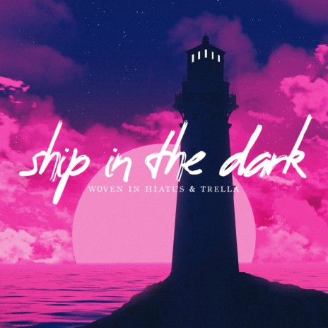 Ship in the Dark ft. Trella | Boomplay Music