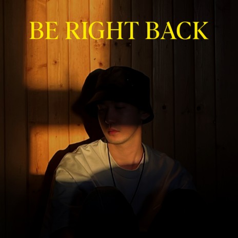 Be Right Back | Boomplay Music