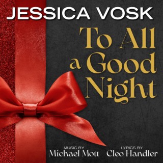 To All A Goodnight ft. Jessica Vosk lyrics | Boomplay Music