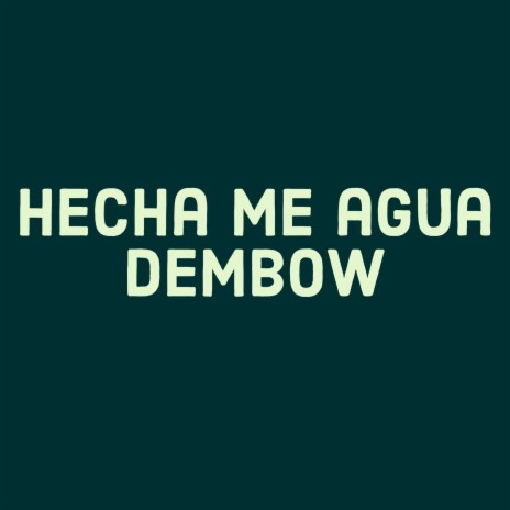 HECHAME AGUA DEMBOW | Boomplay Music