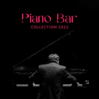 Piano Bar Collection 2022: Easy Listening for Cafe Bar, Smooth & Soothing Background, Relaxing Instrumental Lounge, Jazz Music