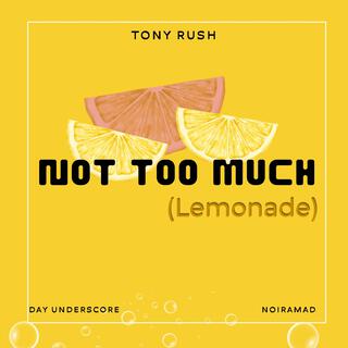 Not Too Much (Lemonade)