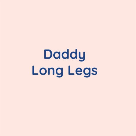 Daddy Long Legs | Boomplay Music