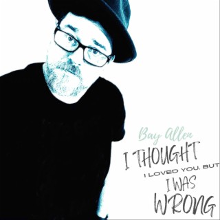 I Thought I Loved You, But I Was Wrong (Acoustic Version)