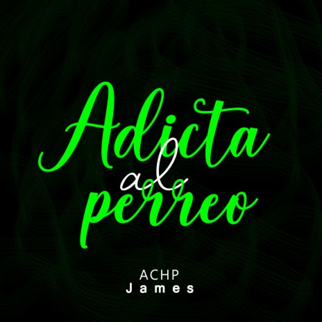 Adicta al Perreo ft. ACHP | Boomplay Music