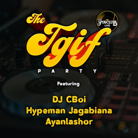 TGIF Party: DJ CBoi x Hypeman Jagabiana x Ayanlashor