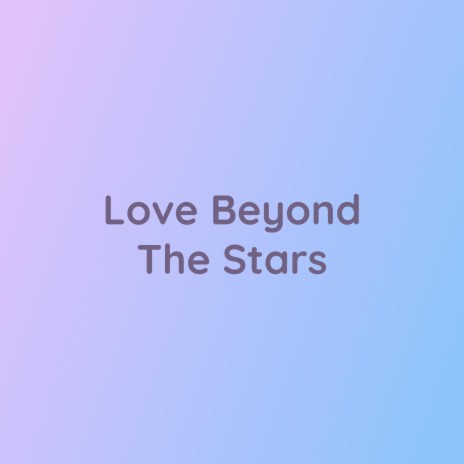 Love Beyond The Stars | Boomplay Music