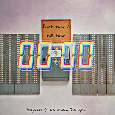 Part time / Full time ft. 608 Dawson & Y2K Dylan