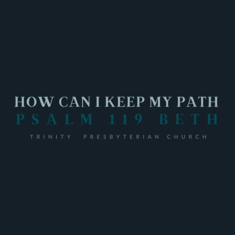 How Can I Keep My Path (Psalm 119 BETH) ft. Caroline Lovelace