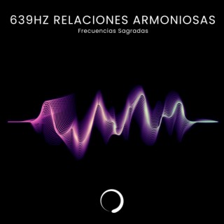 639Hz Relaciones Armoniosas