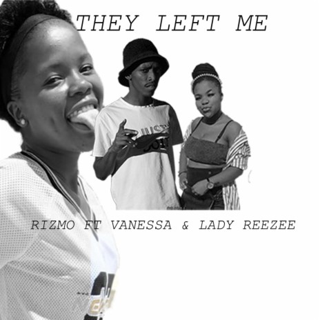 They left me ft. Vanessa & Lady Reezee | Boomplay Music