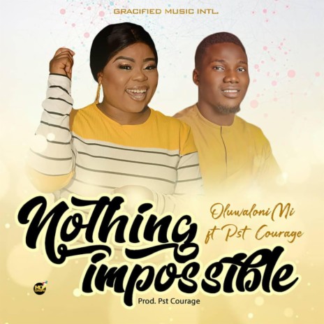 Nothing Impossible ft. Pst Courage | Boomplay Music