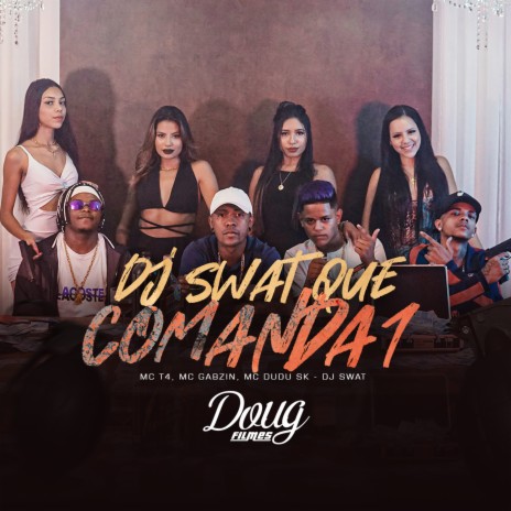 Dj Swat Que Comanda 1 ft. Mc Dudu Sk, Mc Gabzin & Mc T4 | Boomplay Music