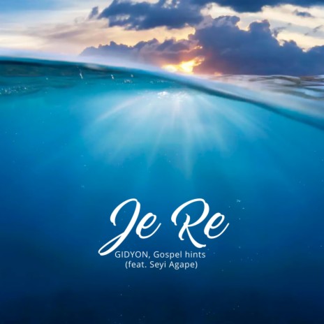 Je Ré ft. Gospel hints & Seyi Agape