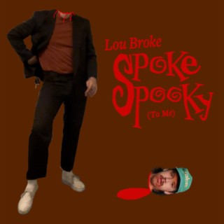 Lou Broke Spoke Spooky (to me)