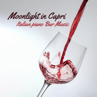 Moonlight in Capri: Italian piano Bar Music, Soft Jazz Background Music for Wine and Dinner