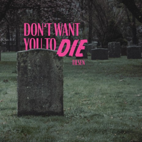 Don't Want You To Die | Boomplay Music