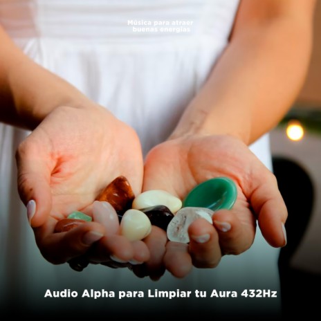 Audio Alpha para Limpiar tu Aura 432Hz