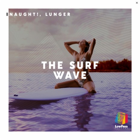 The Surf Wave ft. Lunger | Boomplay Music