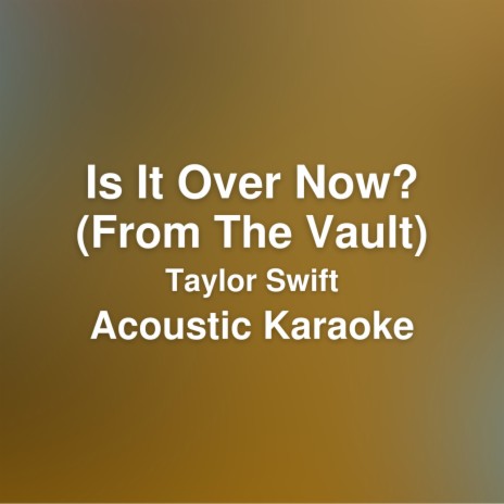 Is It Over Now? (Acoustic Karaoke / Originally performed by Taylor Swift) | Boomplay Music