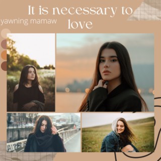 It Is Necessary to Love