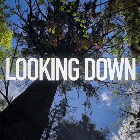 Looking Down | Boomplay Music