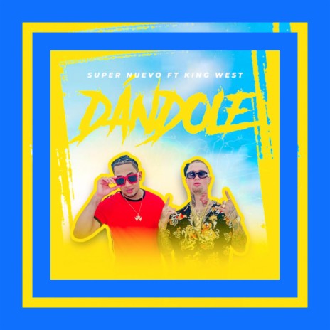 Dándole ft. King West | Boomplay Music