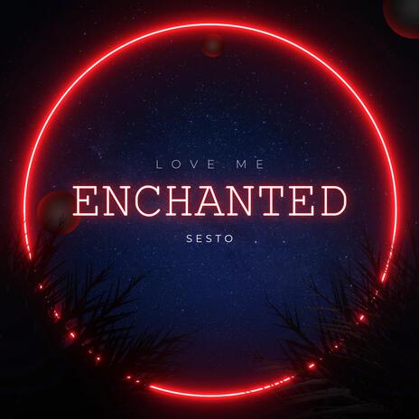 Enchanted (Love Me) | Boomplay Music