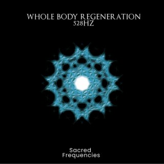 Whole Body Regeneration 528Hz