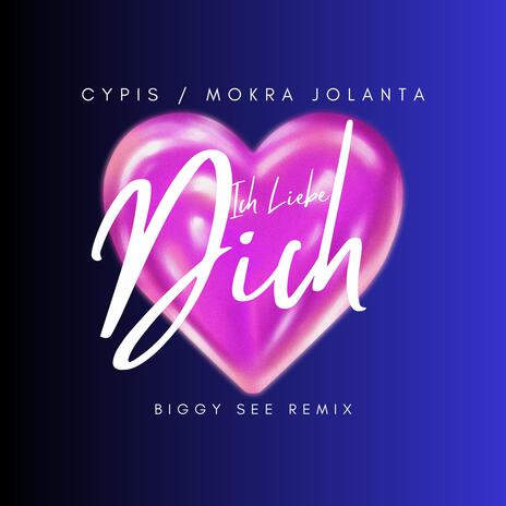 Ich Liebe Dich (Biggy See Remix) ft. Cypis & Mokra Jolanta | Boomplay Music