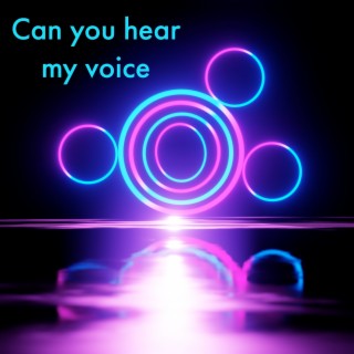 Can You Hear My Voice