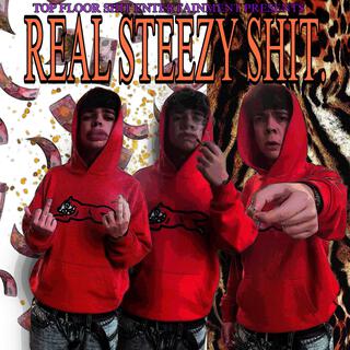 REAL STEEZY SHIT