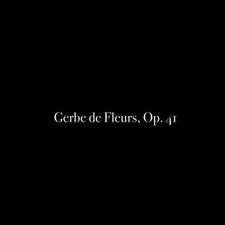 Gerbe de Fleurs, Op. 41