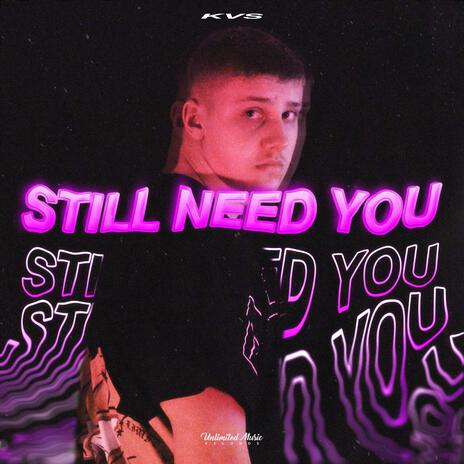 Still Need You | Boomplay Music