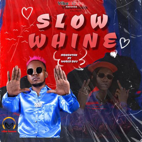 SLOW WHINE ft. Worldboy | Boomplay Music